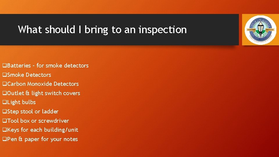 What should I bring to an inspection q. Batteries – for smoke detectors q.