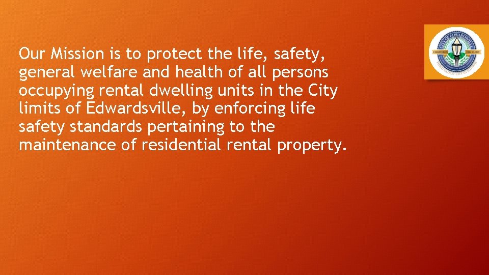 Our Mission is to protect the life, safety, general welfare and health of all