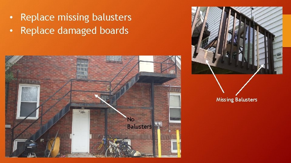  • Replace missing balusters • Replace damaged boards Missing Balusters No Balusters 