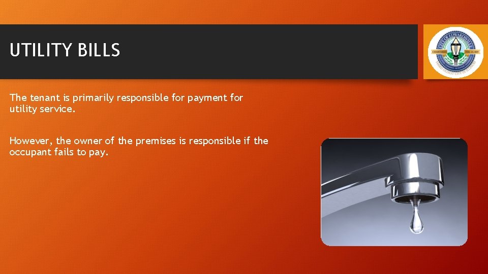 UTILITY BILLS The tenant is primarily responsible for payment for utility service. However, the