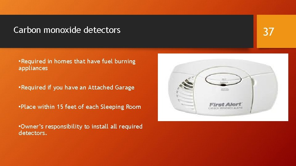 Carbon monoxide detectors • Required in homes that have fuel burning appliances • Required