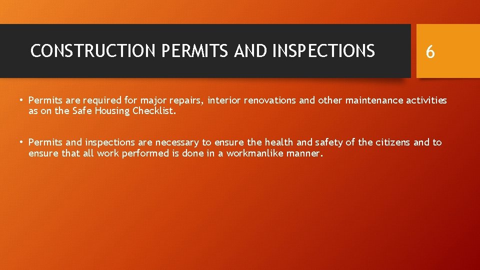 CONSTRUCTION PERMITS AND INSPECTIONS 6 • Permits are required for major repairs, interior renovations