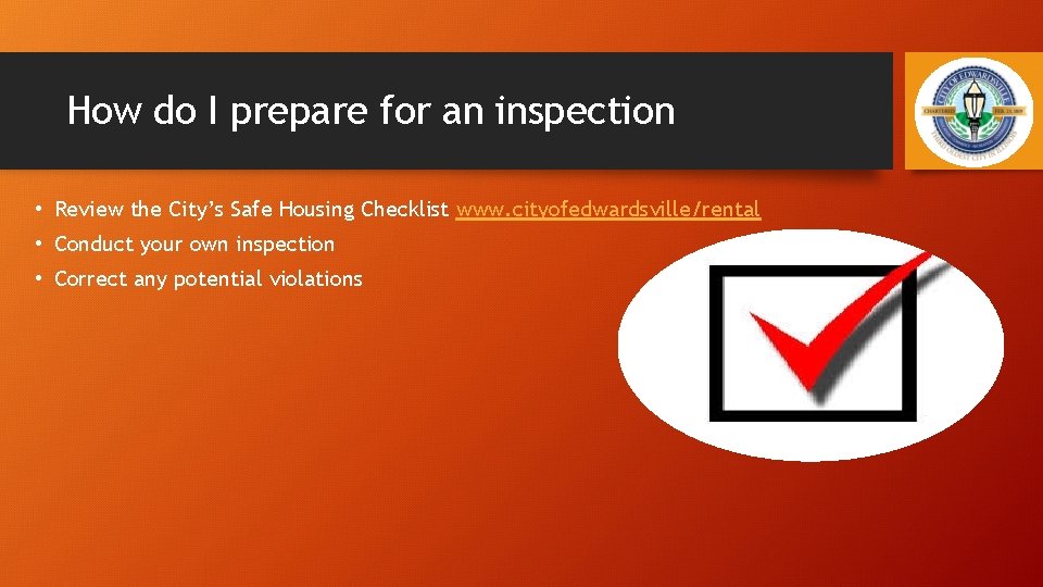 How do I prepare for an inspection • Review the City’s Safe Housing Checklist