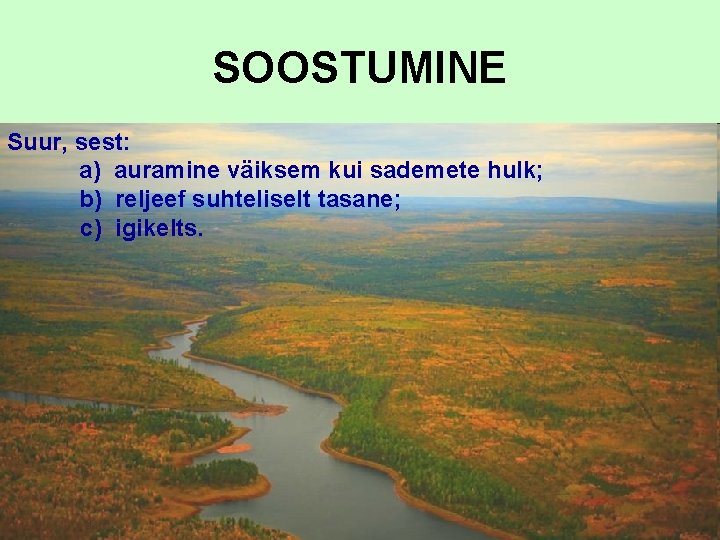 SOOSTUMINE Suur, sest: a) auramine väiksem kui sademete hulk; b) reljeef suhteliselt tasane; c) SOOSTUMINE Suur, sest: a) auramine väiksem kui sademete hulk; b) reljeef suhteliselt tasane; c)