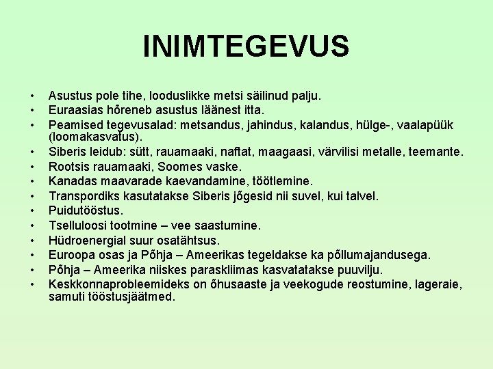 INIMTEGEVUS • • • • Asustus pole tihe, looduslikke metsi säilinud palju. Euraasias hõreneb INIMTEGEVUS • • • • Asustus pole tihe, looduslikke metsi säilinud palju. Euraasias hõreneb