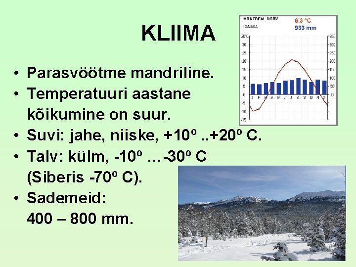 KLIIMA • Parasvöötme mandriline. • Temperatuuri aastane kõikumine on suur. • Suvi: jahe, niiske, KLIIMA • Parasvöötme mandriline. • Temperatuuri aastane kõikumine on suur. • Suvi: jahe, niiske,