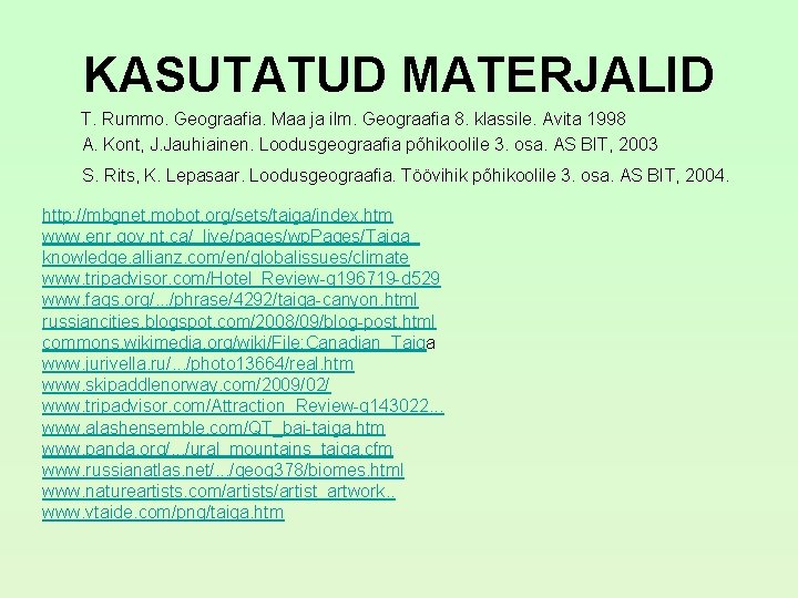 KASUTATUD MATERJALID T. Rummo. Geograafia. Maa ja ilm. Geograafia 8. klassile. Avita 1998 A. KASUTATUD MATERJALID T. Rummo. Geograafia. Maa ja ilm. Geograafia 8. klassile. Avita 1998 A.