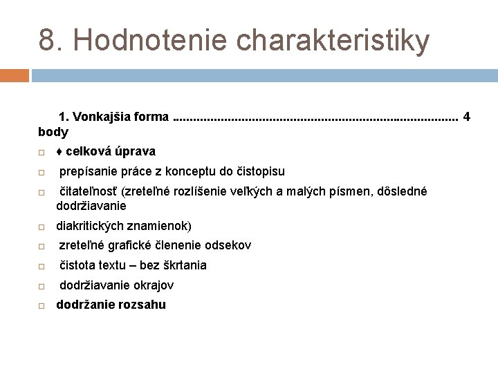 8. Hodnotenie charakteristiky 1. Vonkajšia forma. . . . . . 4 body ♦