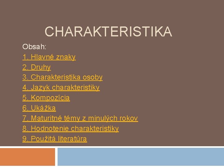 CHARAKTERISTIKA Obsah: 1. Hlavné znaky 2. Druhy 3. Charakteristika osoby 4. Jazyk charakteristiky 5.