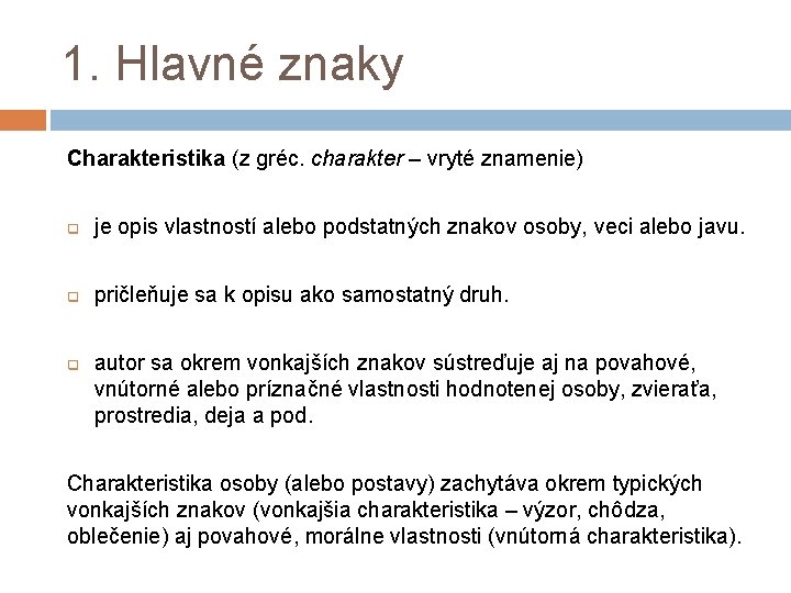 1. Hlavné znaky Charakteristika (z gréc. charakter – vryté znamenie) q je opis vlastností