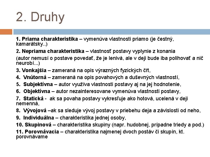 2. Druhy 1. Priama charakteristika – vymenúva vlastnosti priamo (je čestný, kamarátsky. . )