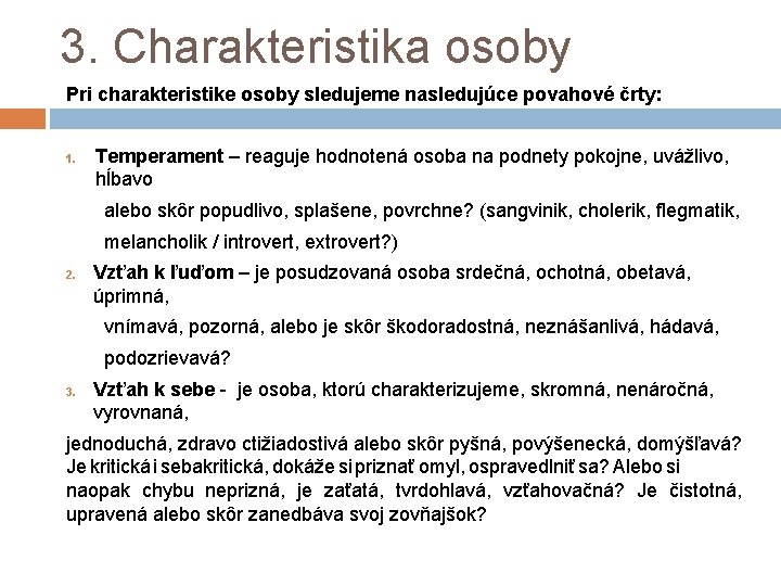 3. Charakteristika osoby Pri charakteristike osoby sledujeme nasledujúce povahové črty: 1. Temperament – reaguje