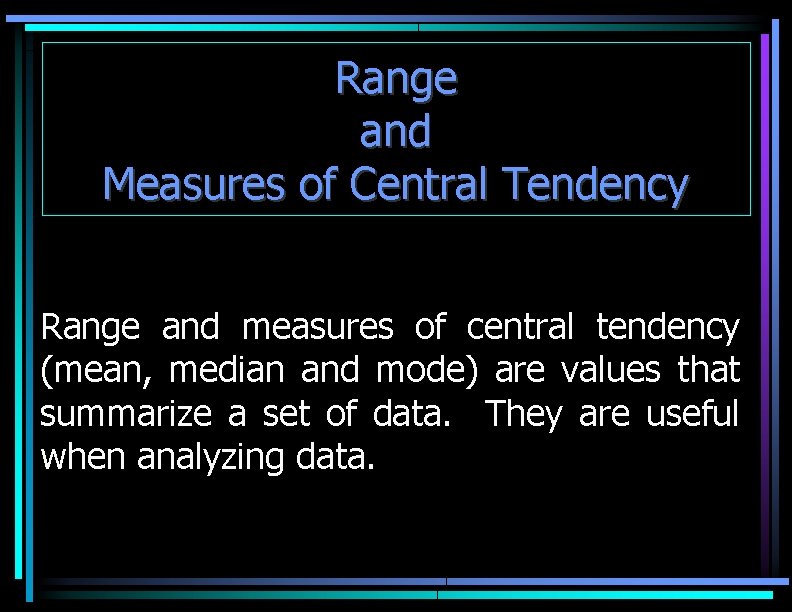 Range and Measures of Central Tendency Range and measures of central tendency (mean, median