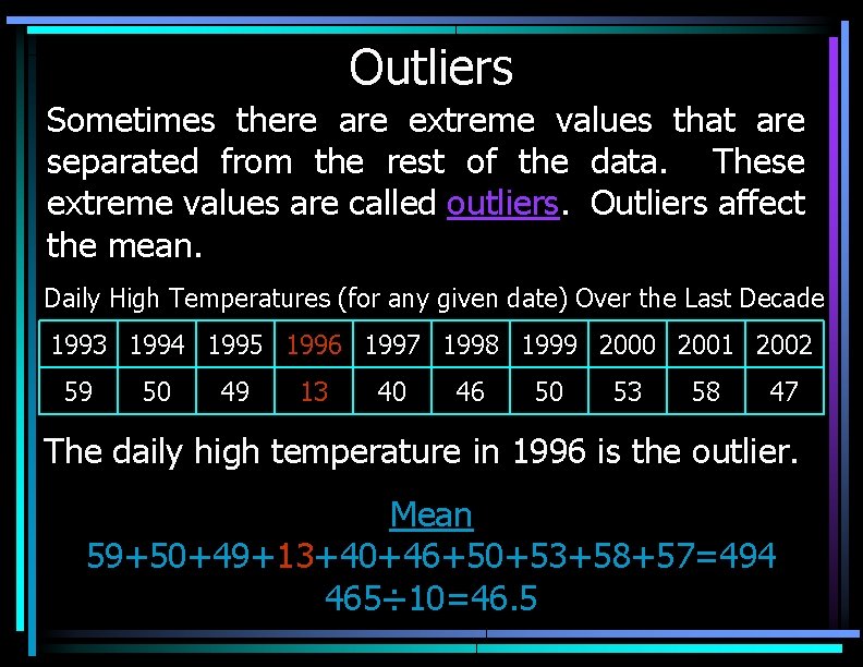 Outliers Sometimes there are extreme values that are separated from the rest of the