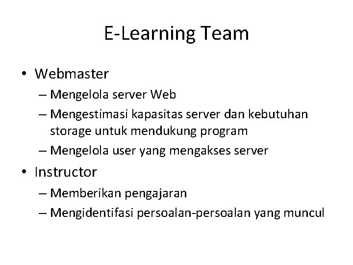 E-Learning Team • Webmaster – Mengelola server Web – Mengestimasi kapasitas server dan kebutuhan