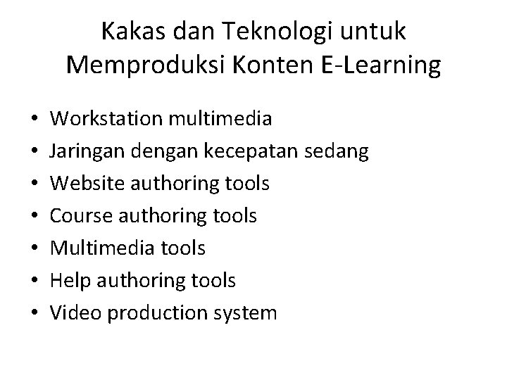 Kakas dan Teknologi untuk Memproduksi Konten E-Learning • • Workstation multimedia Jaringan dengan kecepatan