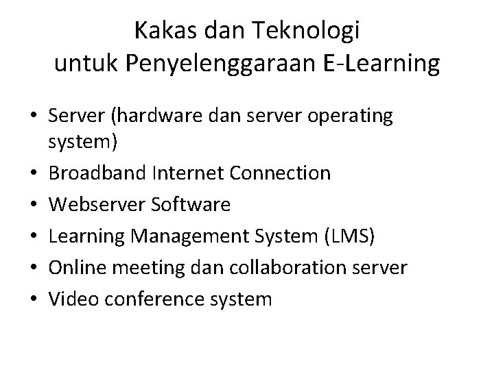 Kakas dan Teknologi untuk Penyelenggaraan E-Learning • Server (hardware dan server operating system) •