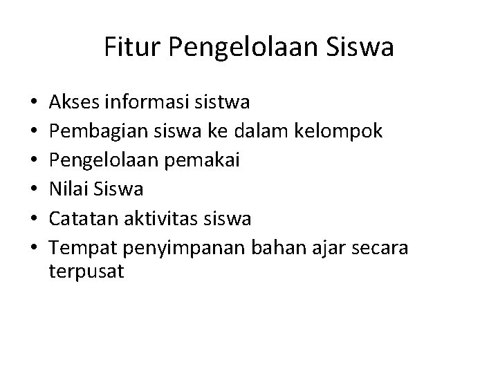 Fitur Pengelolaan Siswa • • • Akses informasi sistwa Pembagian siswa ke dalam kelompok