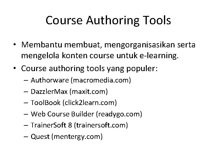 Course Authoring Tools • Membantu membuat, mengorganisasikan serta mengelola konten course untuk e-learning. •