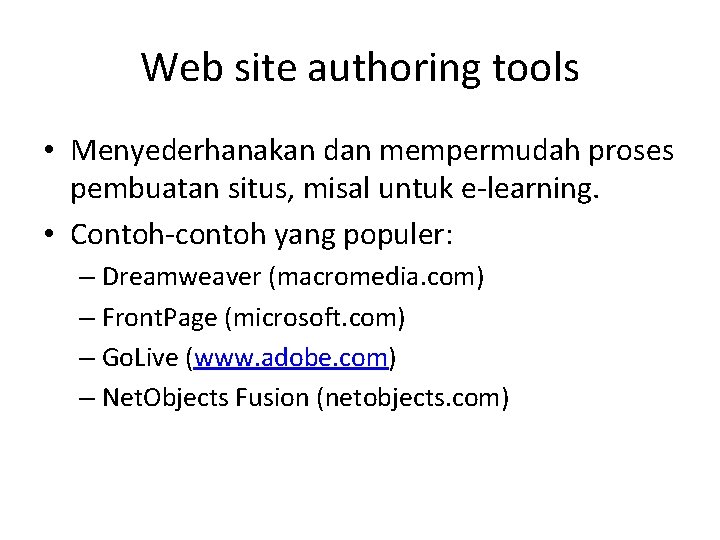 Web site authoring tools • Menyederhanakan dan mempermudah proses pembuatan situs, misal untuk e-learning.
