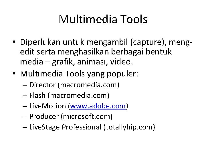 Multimedia Tools • Diperlukan untuk mengambil (capture), mengedit serta menghasilkan berbagai bentuk media –