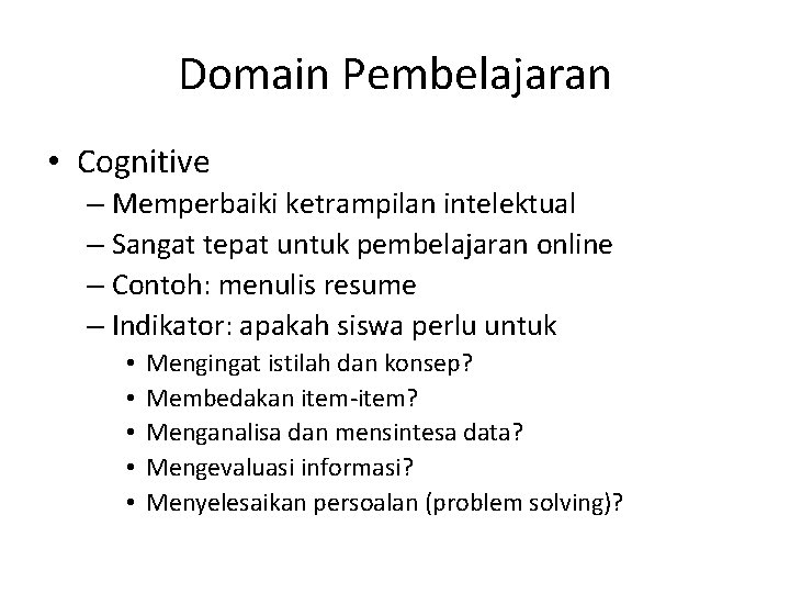 Domain Pembelajaran • Cognitive – Memperbaiki ketrampilan intelektual – Sangat tepat untuk pembelajaran online