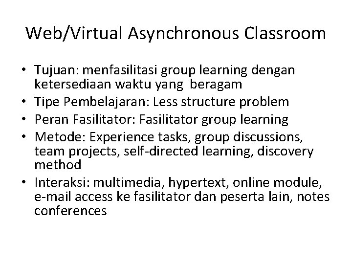 Web/Virtual Asynchronous Classroom • Tujuan: menfasilitasi group learning dengan ketersediaan waktu yang beragam •