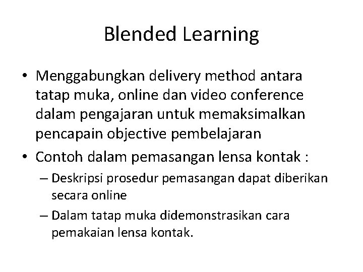 Blended Learning • Menggabungkan delivery method antara tatap muka, online dan video conference dalam