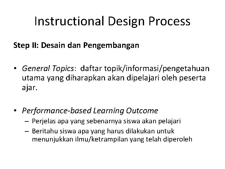 Instructional Design Process Step II: Desain dan Pengembangan • General Topics: daftar topik/informasi/pengetahuan utama