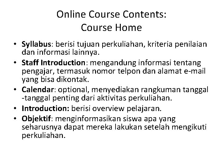 Online Course Contents: Course Home • Syllabus: berisi tujuan perkuliahan, kriteria penilaian dan informasi