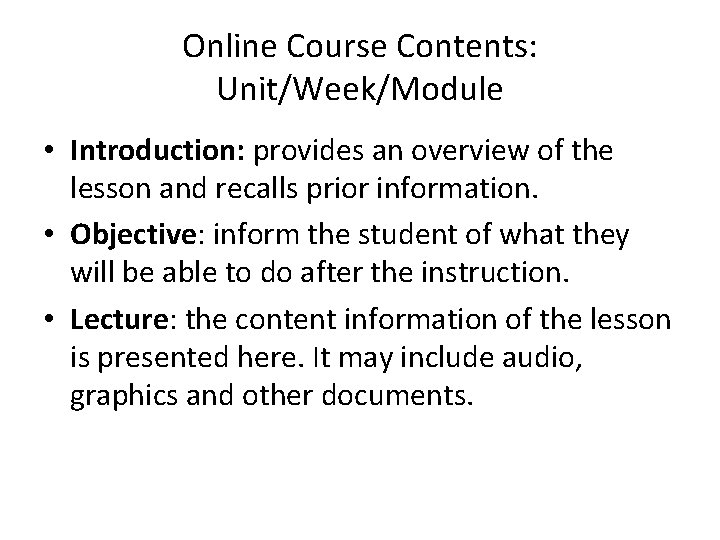 Online Course Contents: Unit/Week/Module • Introduction: provides an overview of the lesson and recalls