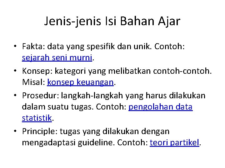 Jenis-jenis Isi Bahan Ajar • Fakta: data yang spesifik dan unik. Contoh: sejarah seni