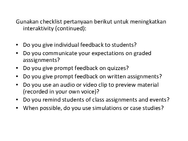 Gunakan checklist pertanyaan berikut untuk meningkatkan interaktivity (continued): • Do you give individual feedback