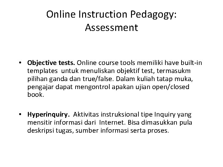 Online Instruction Pedagogy: Assessment • Objective tests. Online course tools memiliki have built-in templates
