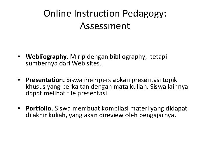 Online Instruction Pedagogy: Assessment • Webliography. Mirip dengan bibliography, tetapi sumbernya dari Web sites.