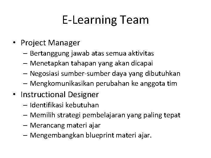 E-Learning Team • Project Manager – Bertanggung jawab atas semua aktivitas – Menetapkan tahapan