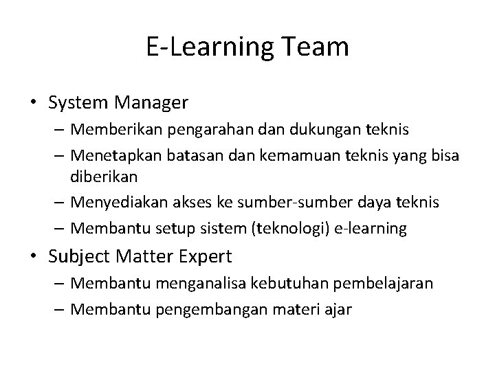 E-Learning Team • System Manager – Memberikan pengarahan dukungan teknis – Menetapkan batasan dan