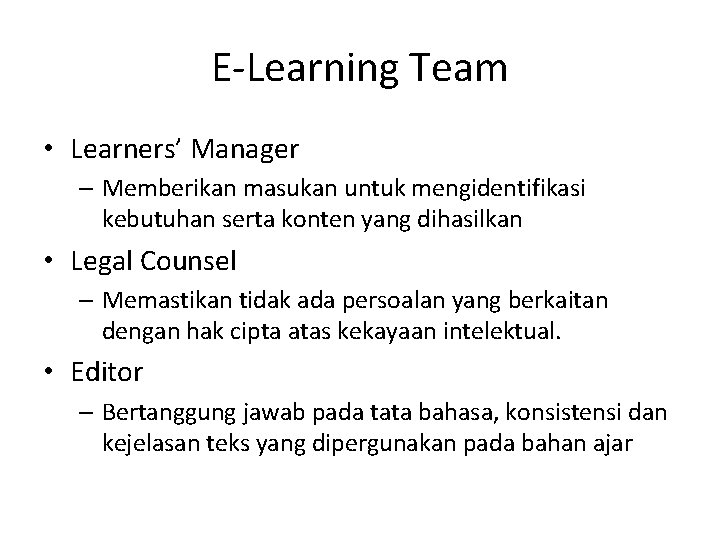 E-Learning Team • Learners’ Manager – Memberikan masukan untuk mengidentifikasi kebutuhan serta konten yang