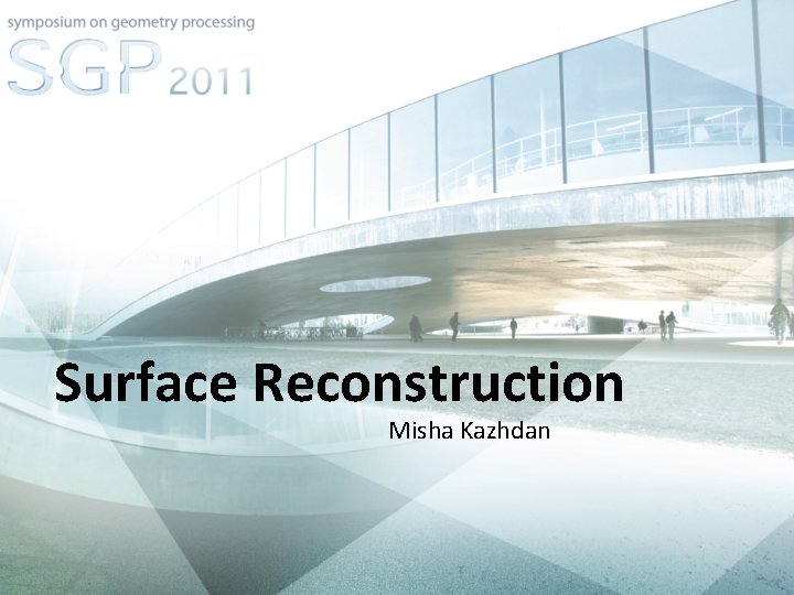 Surface Reconstruction Misha Kazhdan Surface Reconstruction Misha Kazhdan