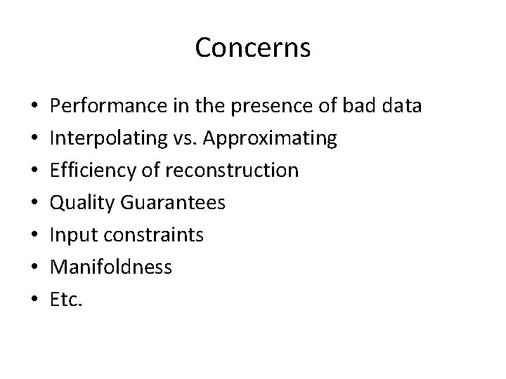 Concerns • • Performance in the presence of bad data Interpolating vs. Approximating Efficiency Concerns • • Performance in the presence of bad data Interpolating vs. Approximating Efficiency