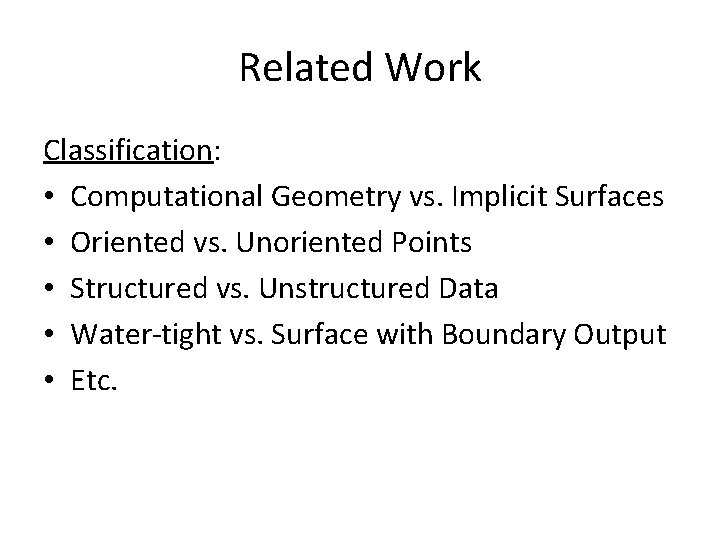 Related Work Classification: • Computational Geometry vs. Implicit Surfaces • Oriented vs. Unoriented Points Related Work Classification: • Computational Geometry vs. Implicit Surfaces • Oriented vs. Unoriented Points