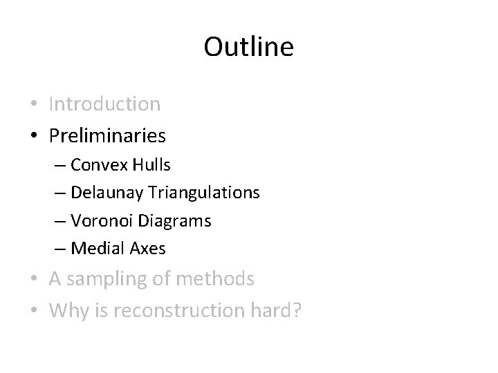 Outline • Introduction • Preliminaries – Convex Hulls – Delaunay Triangulations – Voronoi Diagrams Outline • Introduction • Preliminaries – Convex Hulls – Delaunay Triangulations – Voronoi Diagrams