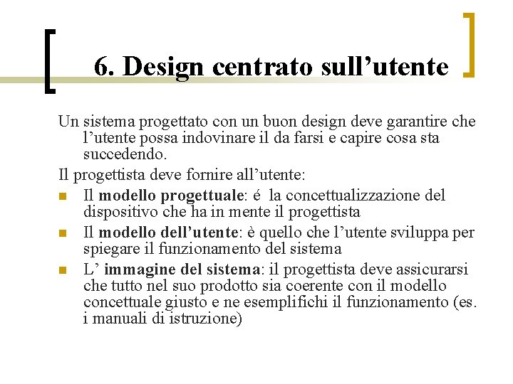 6. Design centrato sull’utente Un sistema progettato con un buon design deve garantire che