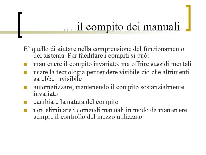 … il compito dei manuali E’ quello di aiutare nella comprensione del funzionamento del