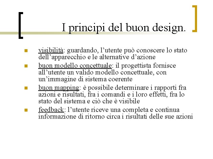 I principi del buon design. n n visibilità: guardando, l’utente può conoscere lo stato