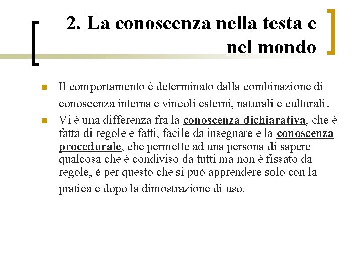 2. La conoscenza nella testa e nel mondo n n Il comportamento è determinato