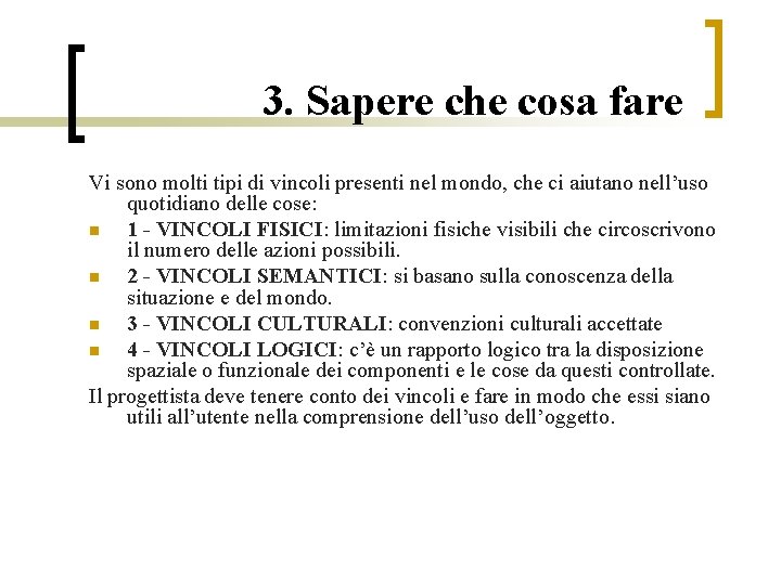 3. Sapere che cosa fare Vi sono molti tipi di vincoli presenti nel mondo,