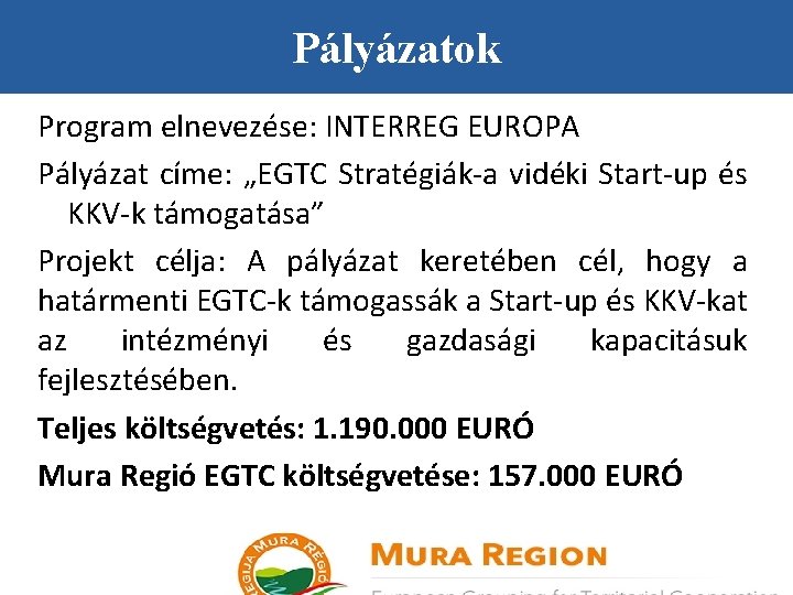 Pályázatok Program elnevezése: INTERREG EUROPA Pályázat címe: „EGTC Stratégiák-a vidéki Start-up és KKV-k támogatása”