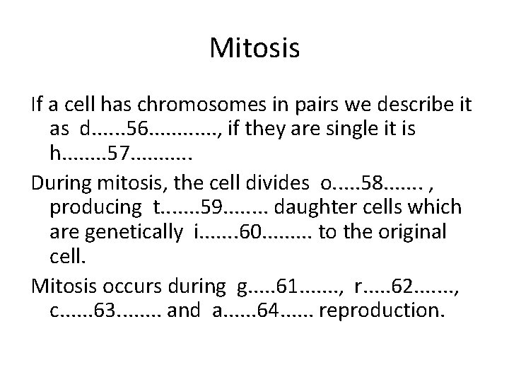 Mitosis If a cell has chromosomes in pairs we describe it as d. .