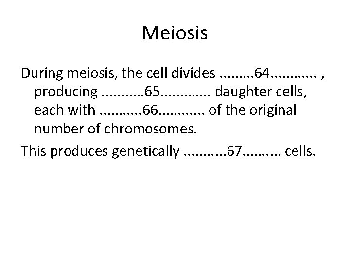 Meiosis During meiosis, the cell divides. . 64. . . , producing. . .